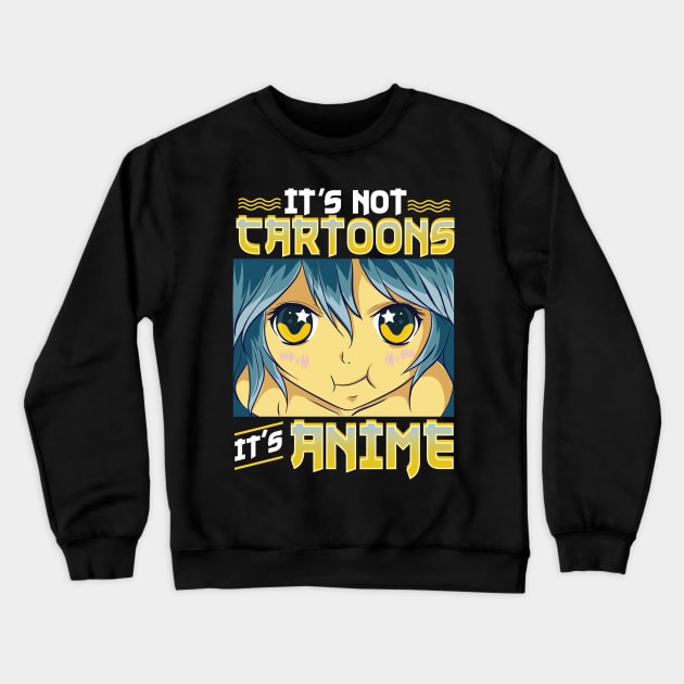 Funny It's Not Cartoons It's Anime Crewneck Sweatshirt by theperfectpresents